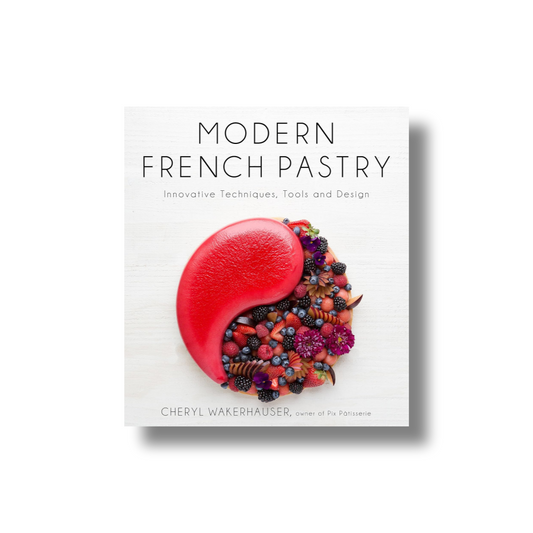 Modern French Pastry: Innovative Techniques, Tools and Design