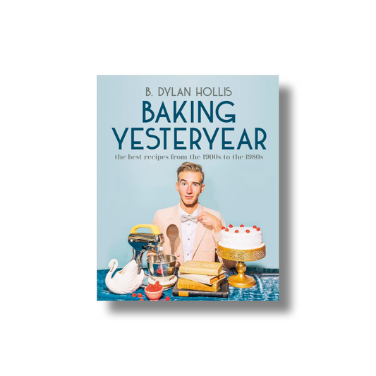 Baking Yesteryear: The Best Recipes from the 1900s to the 1980s