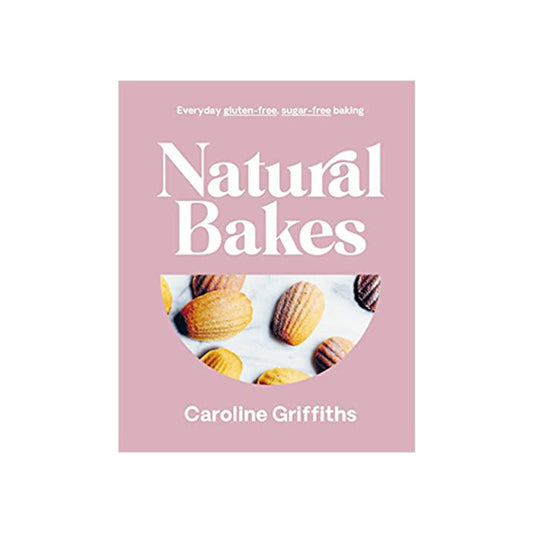 Natural Bakes: Everyday gluten-free, sugar-free baking