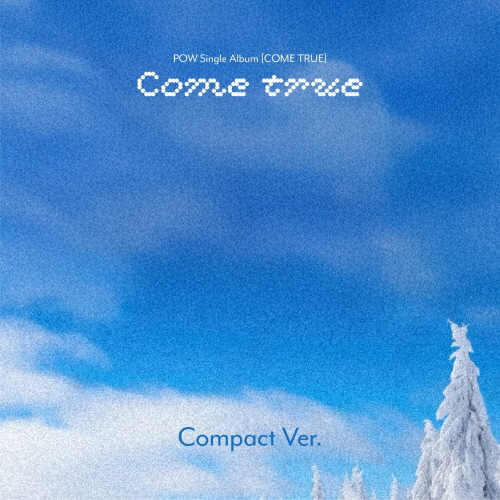 POW – Single Album: COME TRUE [Compact Ver.]