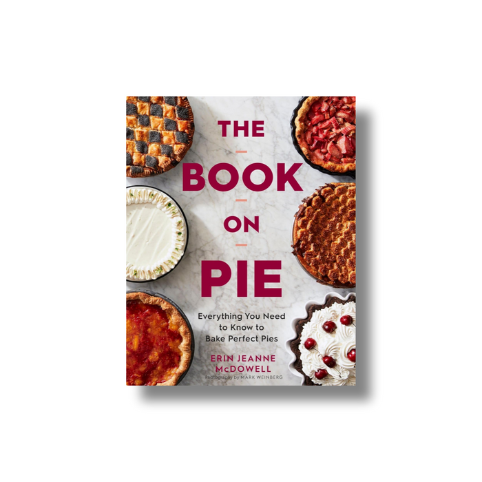 The Book On Pie: Everything You Need to Know to Bake Perfect Pies
