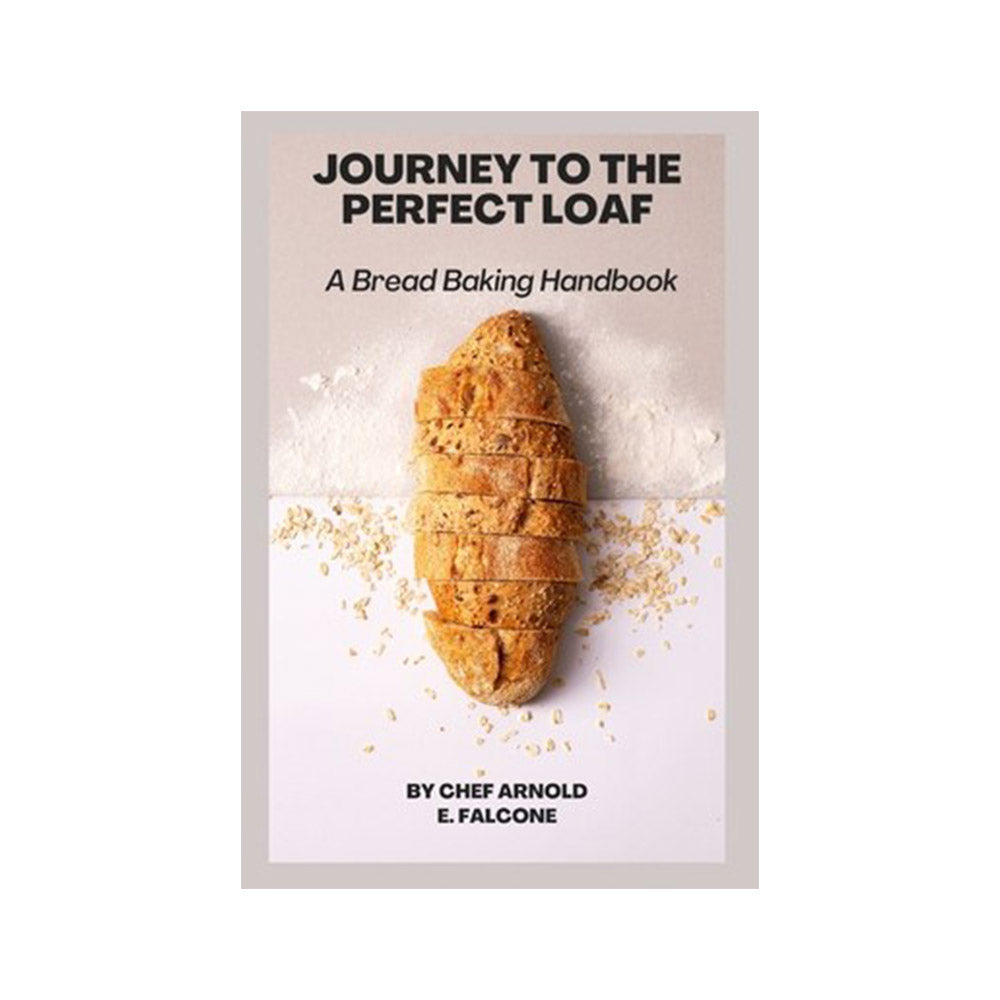 Journey to the Perfect Loaf: A Bread Baking Handbook