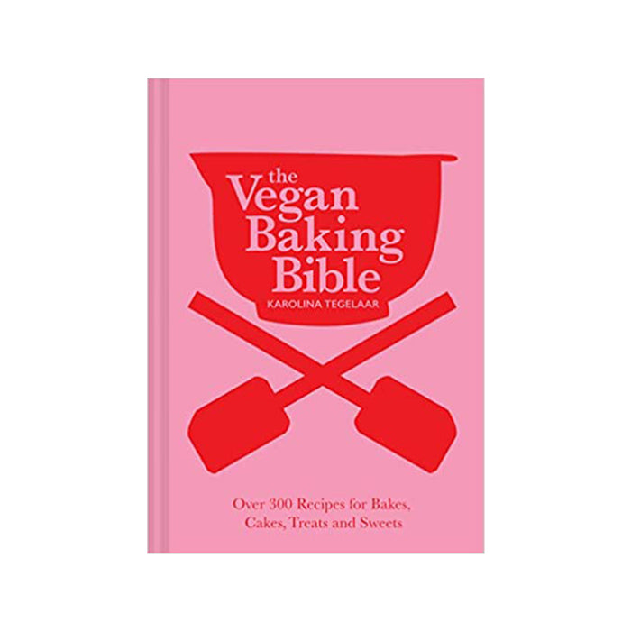 The Vegan Baking Bible: Over 300 Recipes for Bakes Cakes Treats and Sweets